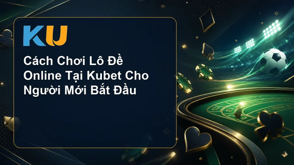 Cách Chơi Lô Đề Online Tại Kubet Cho Người Mới Bắt Đầu - hình đại diện KU 93