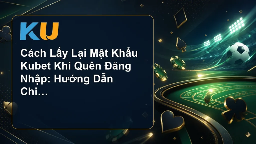 Cách Lấy Lại Mật Khẩu Kubet Khi Quên Đăng Nhập: Hướng Dẫn Chi Tiết - hình đại diện KU 76