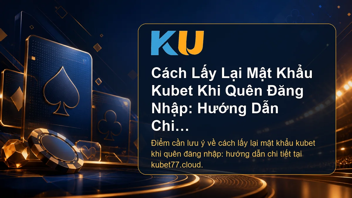 Minh họa chi tiết Cách Lấy Lại Mật Khẩu Kubet Khi Quên Đăng Nhập: Hướng Dẫn Chi Tiết tại KU - 76