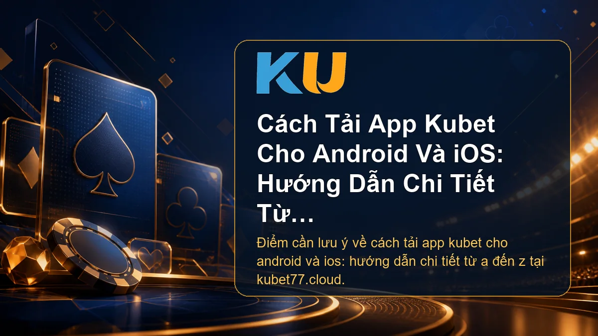 Minh họa chi tiết Cách Tải App Kubet Cho Android Và iOS: Hướng Dẫn Chi Tiết Từ A Đến Z tại KU - 73