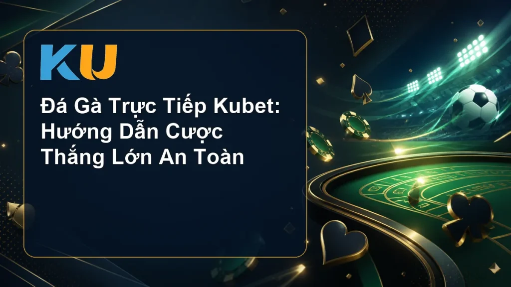 Đá Gà Trực Tiếp Kubet: Hướng Dẫn Cược Thắng Lớn An Toàn - hình đại diện KU 90