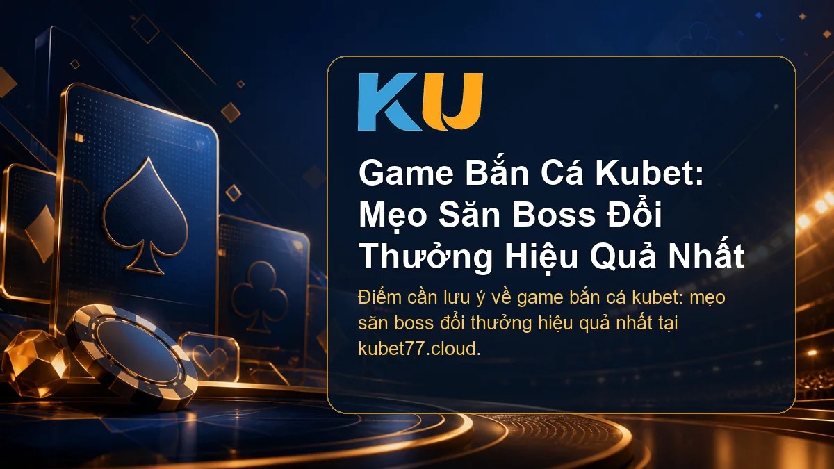 Minh họa chi tiết Game Bắn Cá Kubet: Mẹo Săn Boss Đổi Thưởng Hiệu Quả Nhất tại KU - 84