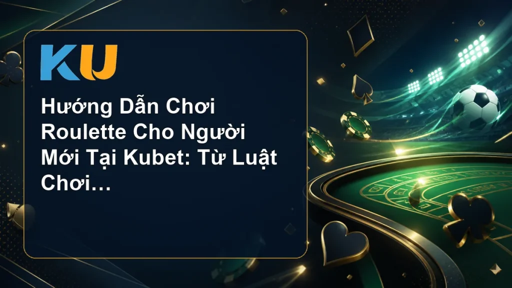 Hướng Dẫn Chơi Roulette Cho Người Mới Tại Kubet: Từ Luật Chơi Đến Mẹo - hình đại diện KU 80