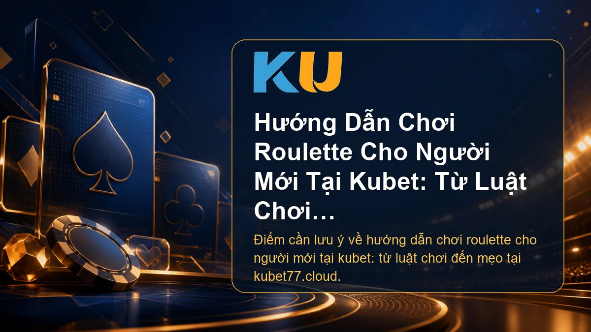 Minh họa chi tiết Hướng Dẫn Chơi Roulette Cho Người Mới Tại Kubet: Từ Luật Chơi Đến Mẹo tại KU - 80