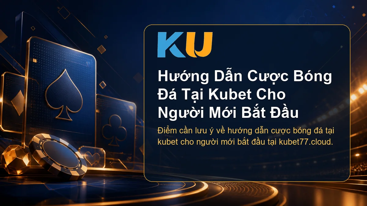 Minh họa chi tiết Hướng Dẫn Cược Bóng Đá Tại Kubet Cho Người Mới Bắt Đầu tại KU - 82