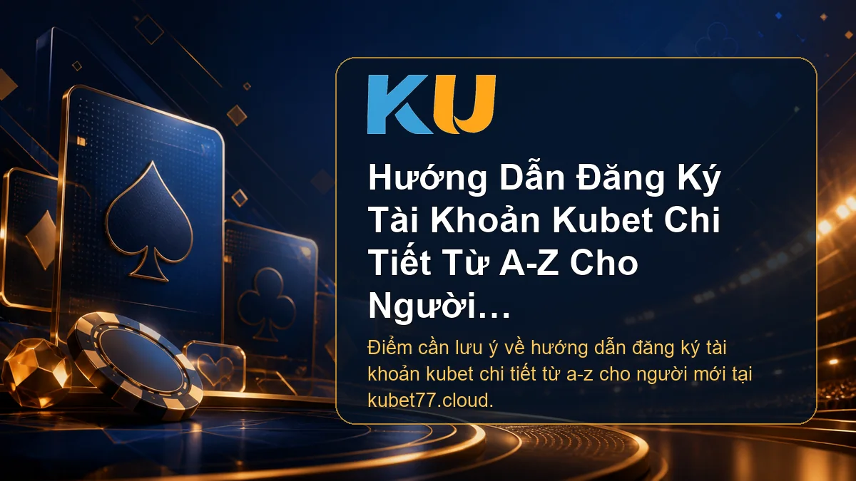 Minh họa chi tiết Hướng Dẫn Đăng Ký Tài Khoản Kubet Chi Tiết Từ A-Z Cho Người Mới tại KU - 69