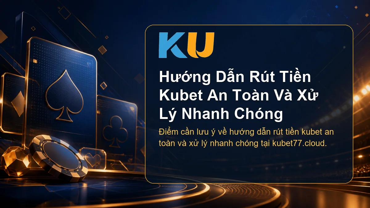 Minh họa chi tiết Hướng Dẫn Rút Tiền Kubet An Toàn Và Xử Lý Nhanh Chóng tại KU - 71