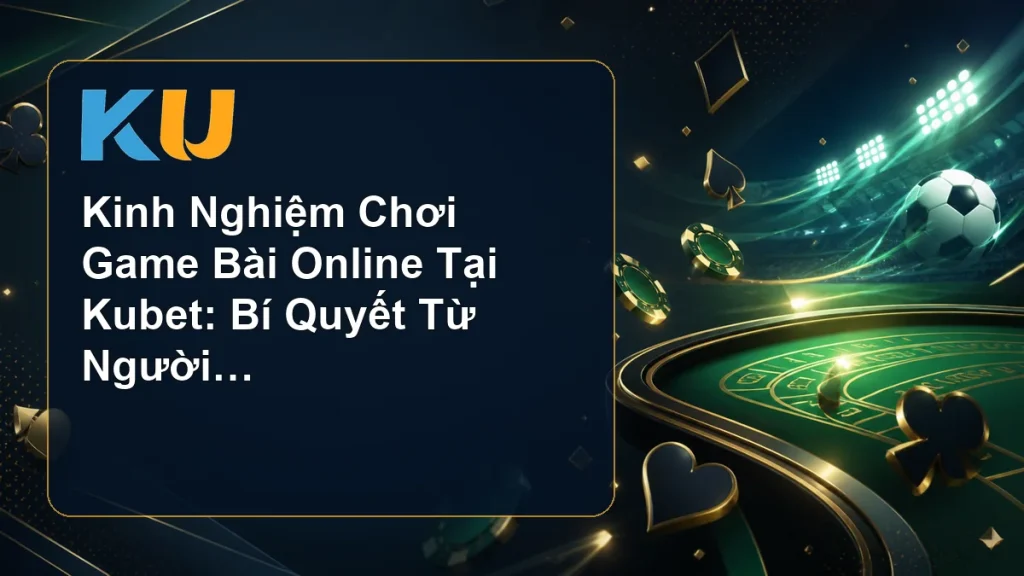 Kinh Nghiệm Chơi Game Bài Online Tại Kubet: Bí Quyết Từ Người Chơi Lâu - hình đại diện KU 89