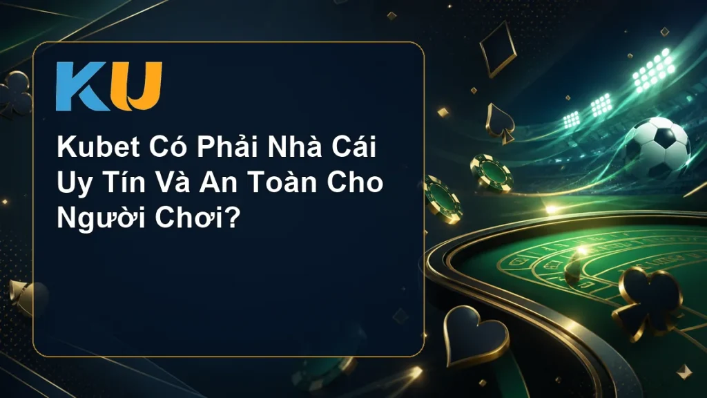 Kubet Có Phải Nhà Cái Uy Tín Và An Toàn Cho Người Chơi? - hình đại diện KU 95