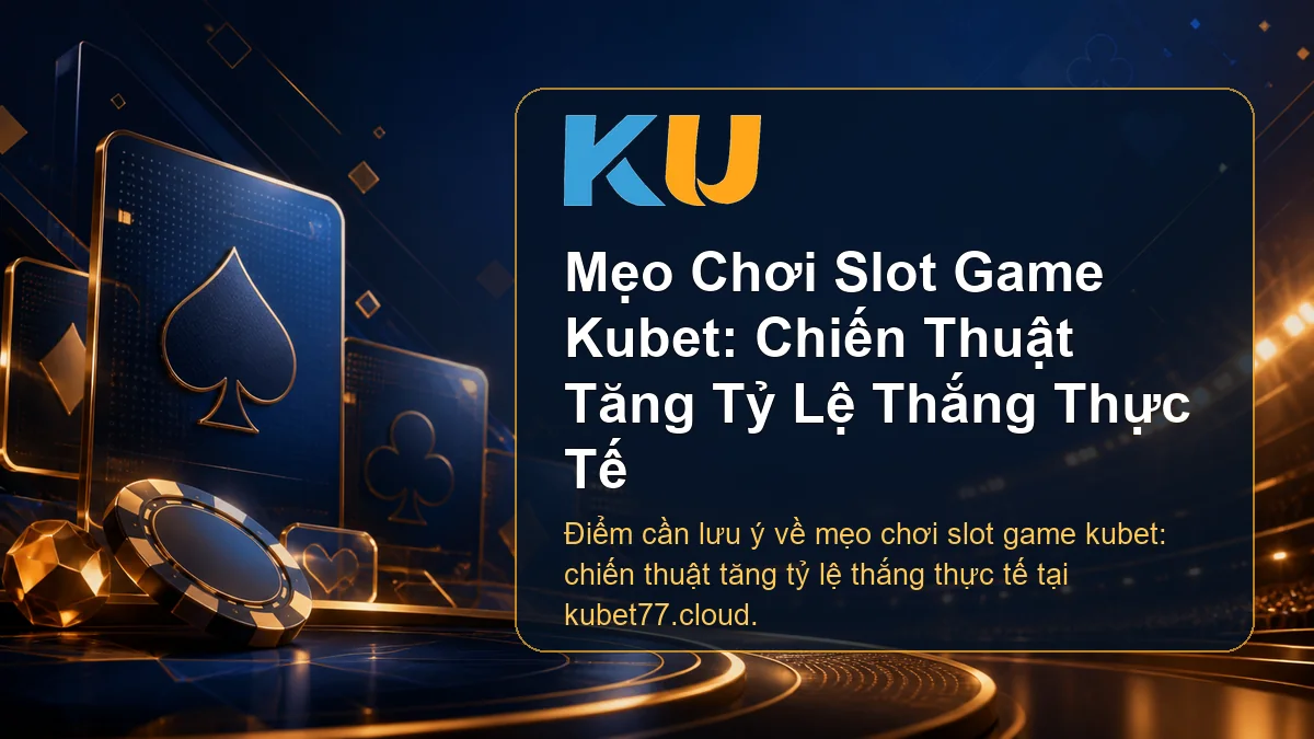 Minh họa chi tiết Mẹo Chơi Slot Game Kubet: Chiến Thuật Tăng Tỷ Lệ Thắng Thực Tế tại KU - 87