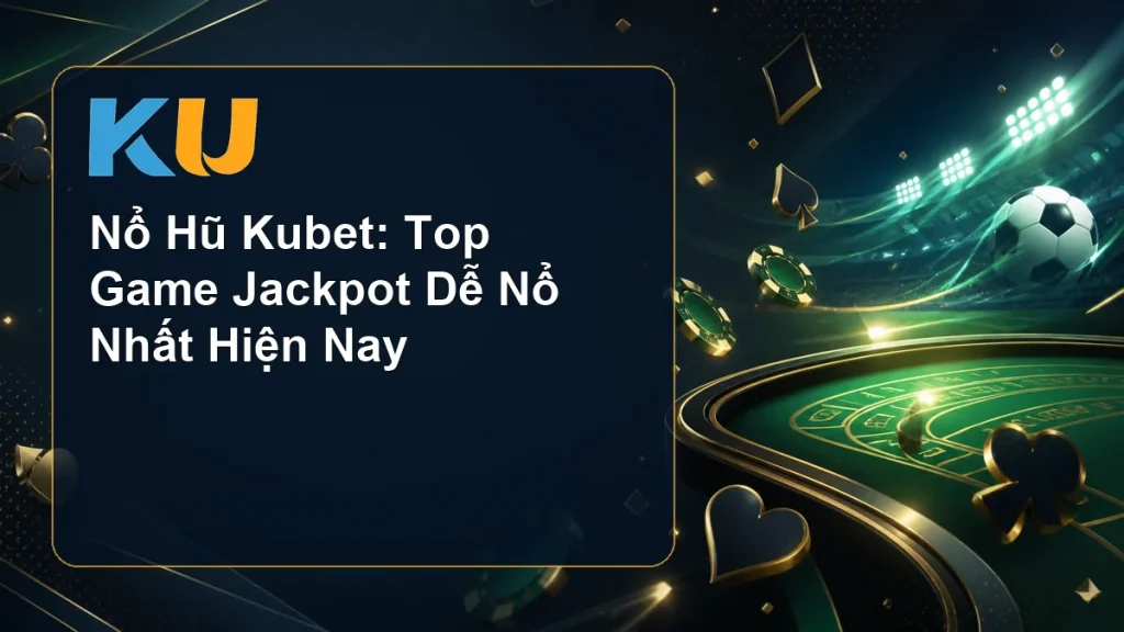 Nổ Hũ Kubet: Top Game Jackpot Dễ Nổ Nhất Hiện Nay - hình đại diện KU 86